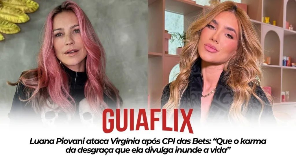 Luana Piovani ataca Virginia apos CPI das Bets Que o karma da desgraca que ela divulga inunde a vida